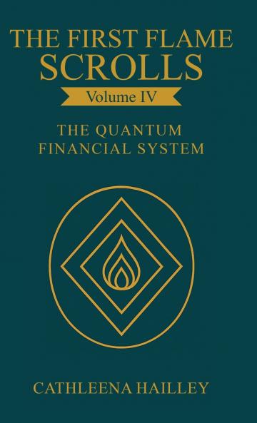 The First Flame Scrolls - Volume IV The Quantum Financial System
