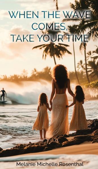 WHEN THE WAVE COMES TAKE YOUR TIME