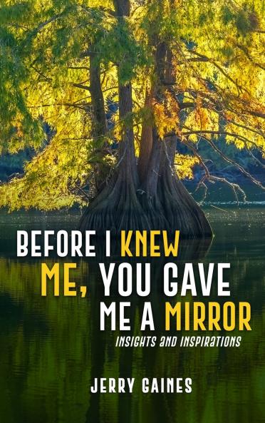 Before I Knew Me You Gave Me a Mirror
