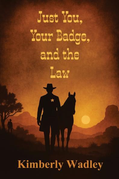 Just You Your Badge and the Law