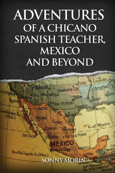 Adventures of a Chicano Spanish Teacher Mexico and Beyond