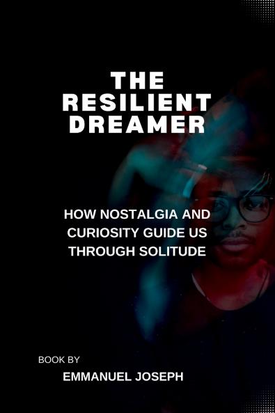 The Resilient Dreamer How Nostalgia and Curiosity Guide Us Through Solitude