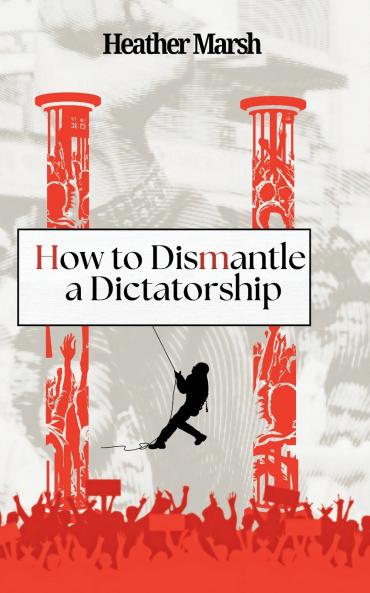 How to Dismantle a Dictatorship