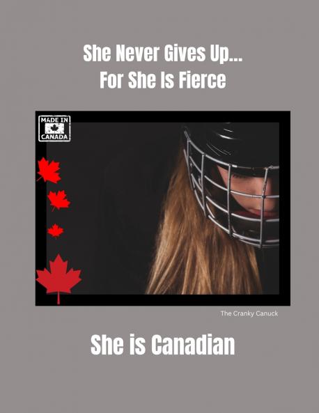 She Never Gives Up... For She is Fierce She is Canadian