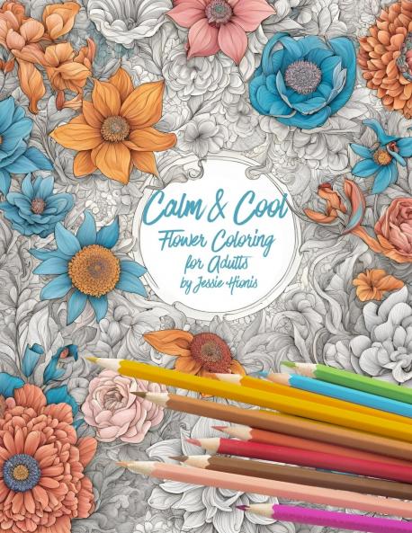 Calm and Cool Flowers Coloring Book for Adults