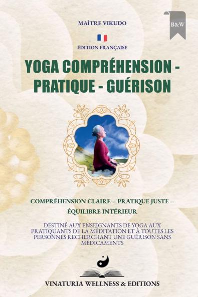 Yoga Compréhension Pratique Guérison (Édition Française)