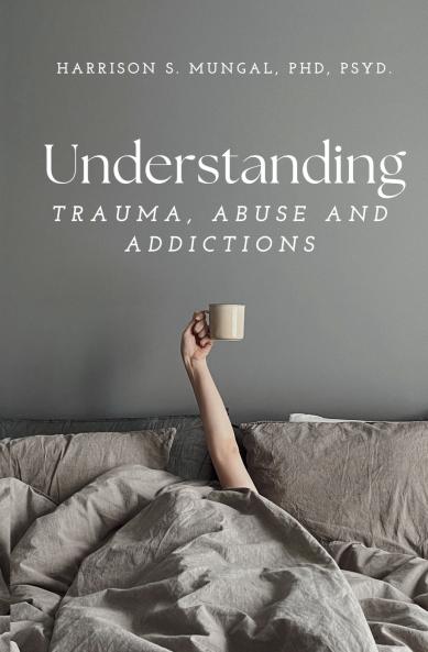 Understanding TRAUMA ABUSE AND ADDICTIONS
