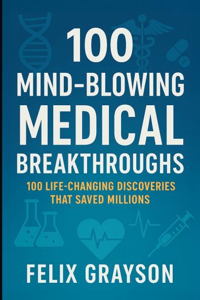 100 Mind-Blowing Medical Breakthroughs