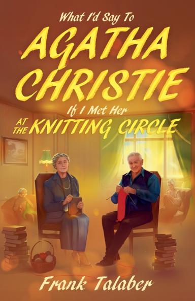 What I'd Say To Agatha Christie If I Met Her At The Knitting Circle?