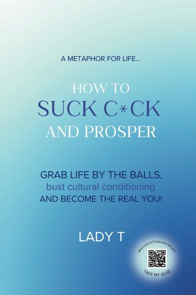 A metaphor for life... How to Suck C*ck and Prosper