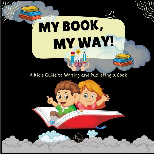 My Book My Way! A Kid's Guide to Writing and Publishing A Book