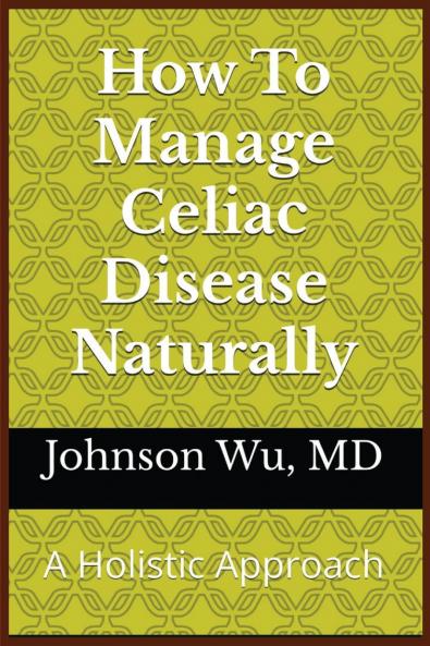 How To Manage Celiac Disease Naturally