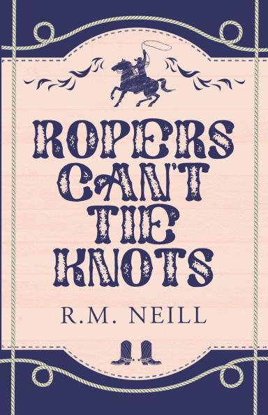 Ropers Can't Tie Knots Alternate Paperback