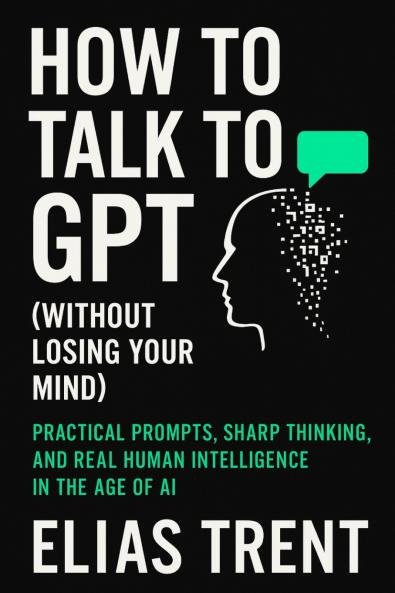 How to Talk to GPT (Without Losing Your Mind)