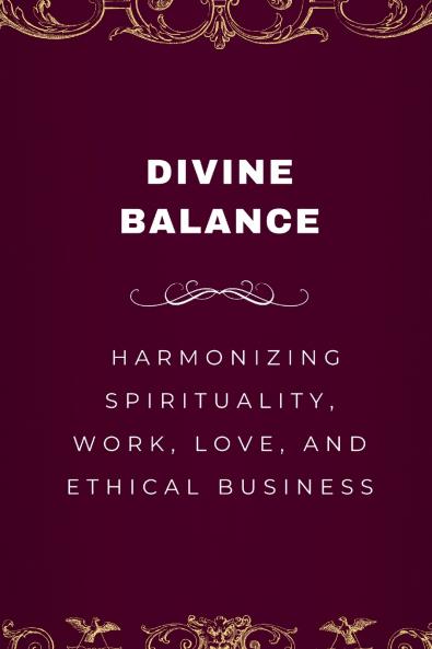 Divine Balance Harmonizing Spirituality Work Love and Ethical Business