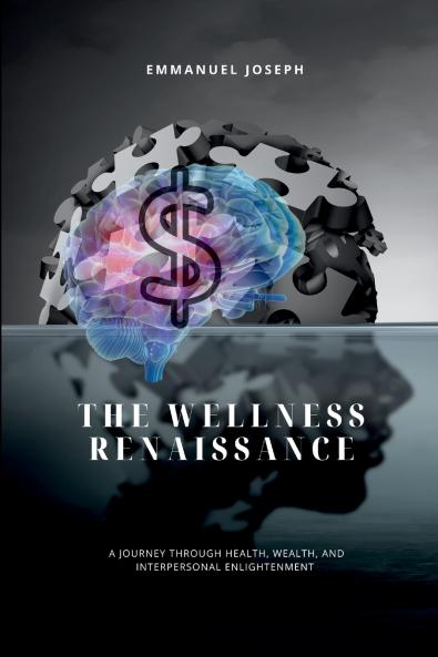 The Wellness Renaissance A Journey through Health Wealth and Interpersonal Enlightenment