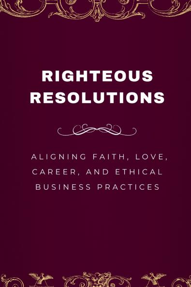 Righteous Resolutions Aligning Faith Love Career and Ethical Business Practices