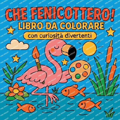 Che Fenicottero! - Libro da colorare con curiosità divertenti