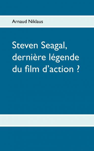Steven Seagal dernière légende du film d'action ?