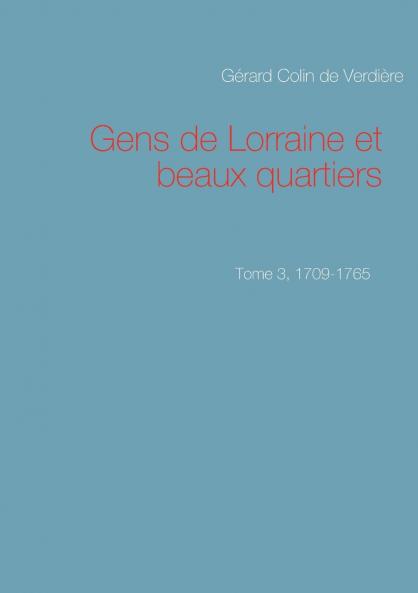 Gens de Lorraine et beaux quartiers. Tome 3 1709-1765