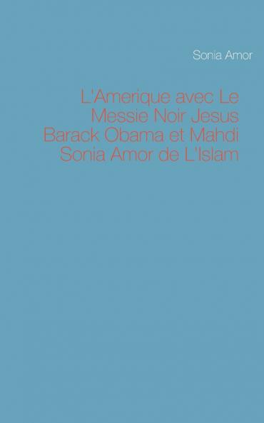 L'Amerique avec Le Messie Noir Jesus Barack Obama et Mahdi Sonia Amor de L'Islam