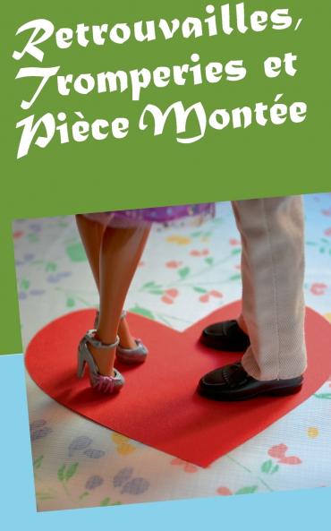 Retrouvailles Tromperies et Pièce Montée