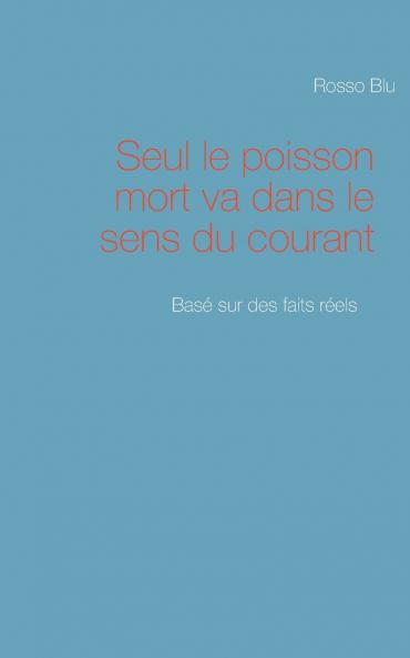Seul le poisson mort va dans le sens du courant