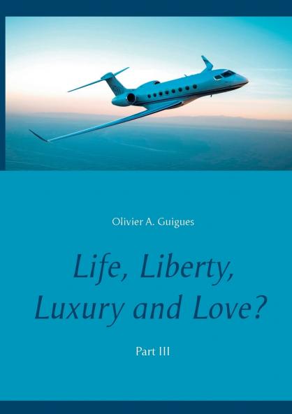 Life Liberty Luxury and Love? Part III