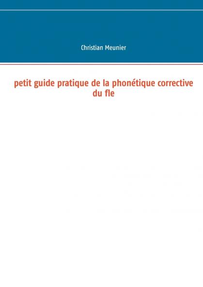 Petit guide pratique de la phonétique corrective du fle
