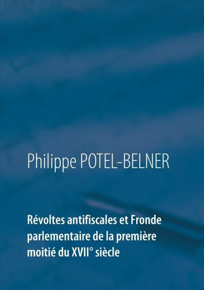Révoltes antifiscales et Fronde parlementaire de la première moitié du XVIIè siècle