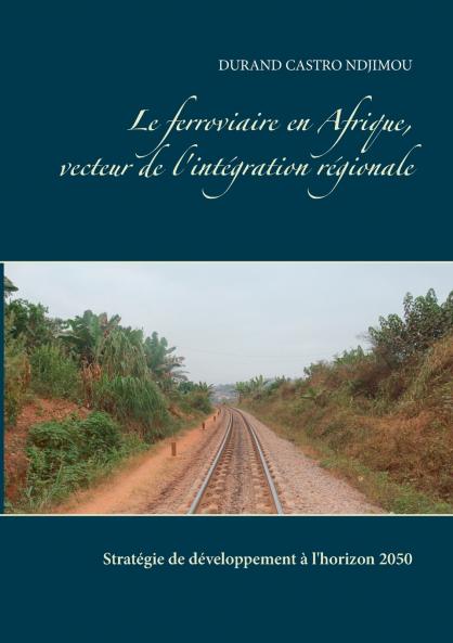 Le ferroviaire en Afrique vecteur de l'intégration régionale