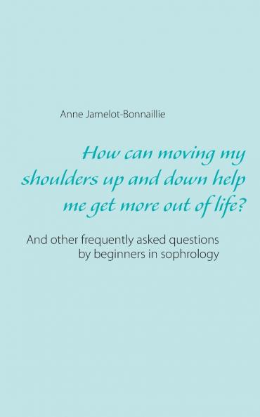 How can moving my shoulders up and down help me get more out of life?