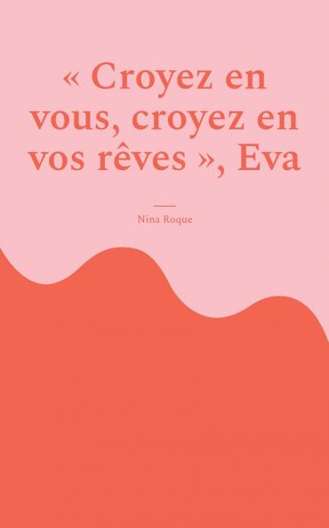 Croyez en vous croyez en vos rêves Eva