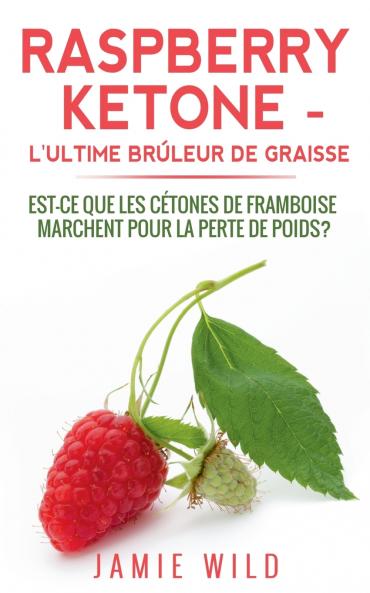 Raspberry Ketone - l'Ultime Brûleur de Graisse