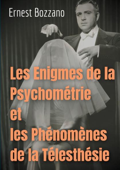 Les Enigmes de la Psychométrie et les Phénomènes de la Télesthésie