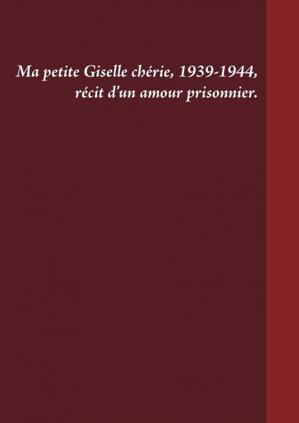 Ma petite Giselle chérie 1939-1944