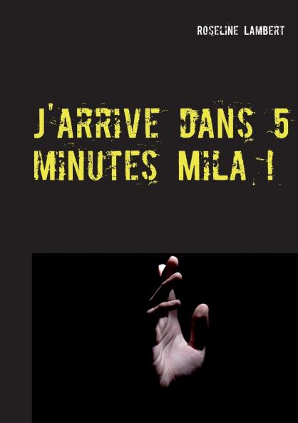 J'arrive dans 5 minutes Mila !