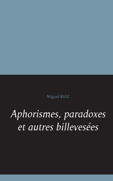Aphorismes paradoxes et autres billeves��es