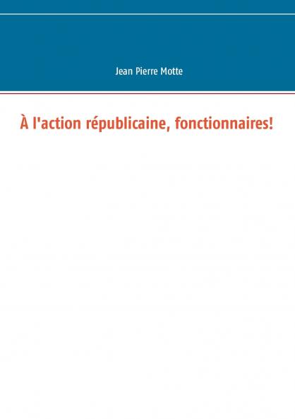 À l'action républicaine fonctionnaires!