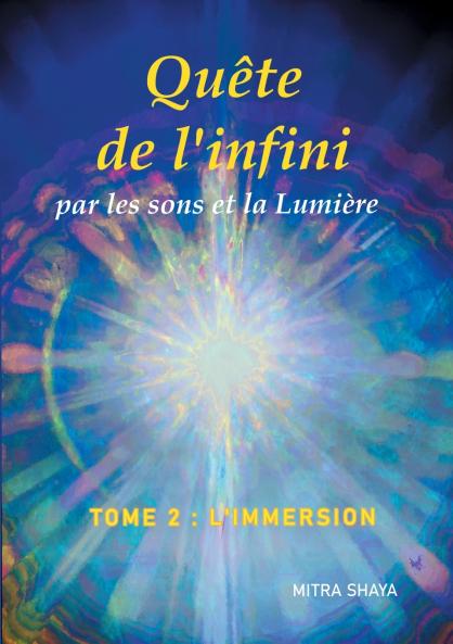 Quête de l'infini par les sons et la Lumière Tome 2 L'Immersion