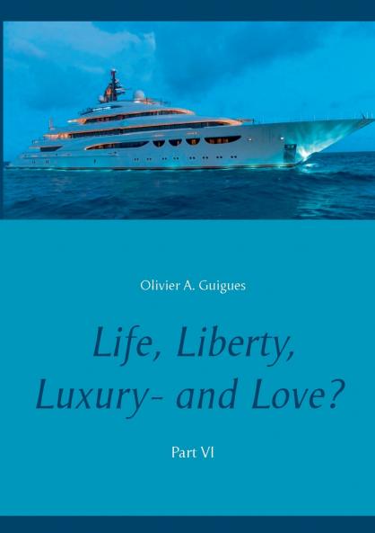 Life Liberty Luxury - and Love? Part VI
