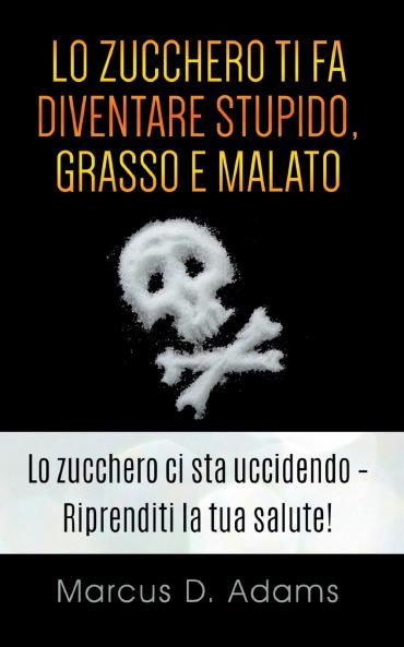 Lo zucchero ti fa diventare stupido grasso e malato