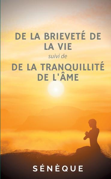 De la brieveté de la vie suivi de De la tranquillité de l'âme