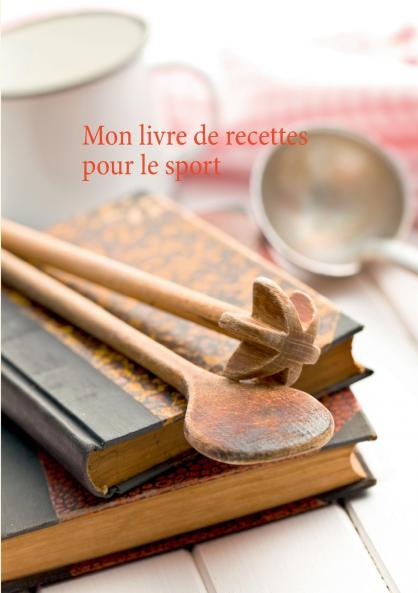 Mon livre de recettes pour le sport