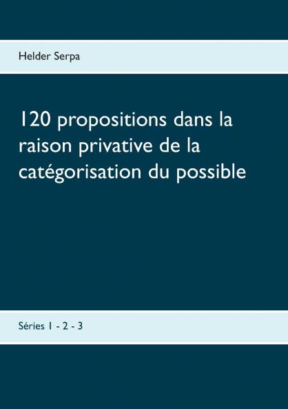 120 propositions dans la raison privative de la catégorisation du possible