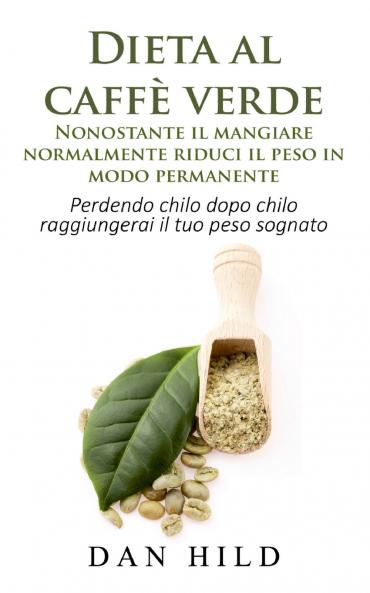 Dieta al caffè verde  - Nonostante il mangiare normalmente riduci il peso in modo permanente