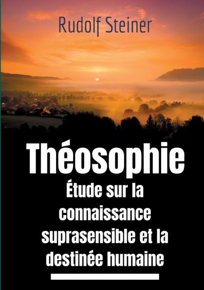 Théosophie étude sur la connaissance suprasensible et la destinée humaine