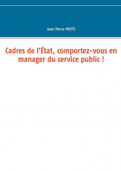 Cadres de l'État comportez-vous en manager du service public !