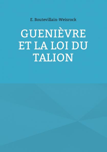 Gueni��vre et la loi du Talion
