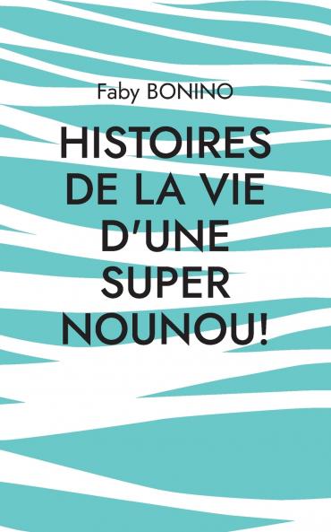 Histoires de la vie d'une Super nounou!